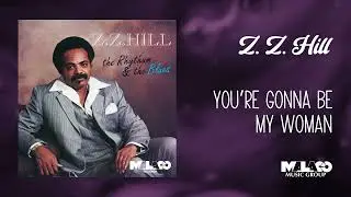 Z.Z. Hill - You're Gonna Be My Woman