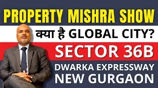 क्या है Global City Sector 36B Dwarka Expressway New Gurgaon - The 