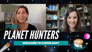 Welcome to Planet Hunters Coffee Chat! Episode 1