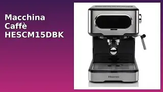 RECENSIONE (2025) : Macchina Caff&egrave; HESCM15DBK Hisense. DETTAGLI ESSENZIALI