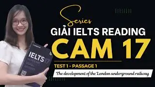 Giải Reading Cam 17 Test 1 Passage 1: The development of the London underground railway (chi tiết)