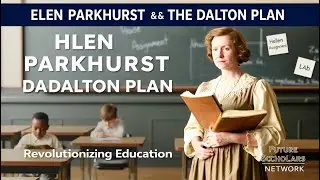 Helen Parkhurst & The Dalton Plan | A Revolutionary Approach to Education | Future Scholars Network