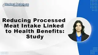Reducing Processed Meat Intake Linked to Health Benefits: Study