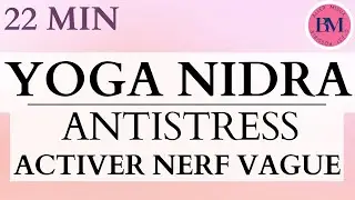YOGA NIDRA 22 min | M&eacute;ditation Guid&eacute;e Antistress l Activer Nerf Vague & R&eacute;duire Stress et Anxi&eacute;t&eacute;