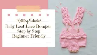 Knitting Tutorial Baby Romper Leaf Lace Romper Step by Step Easy for Beginner Knitter