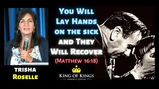 Trisha Roselle: You Will Lay Hands on the Sick and They Will Recover (Matthew 16:18)