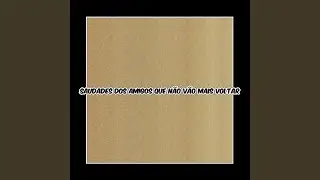 Saudades dos Amigos que n&atilde;o v&atilde;o mais Voltar