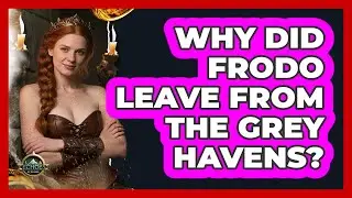 Why Did Frodo Leave From The Grey Havens?