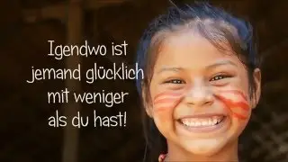 Irgendwo ist jemand gl&uuml;cklich der weniger hat als du - Nur positive Nachrichten