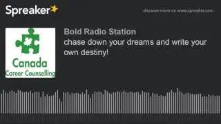 chase down your dreams and write your own destiny!