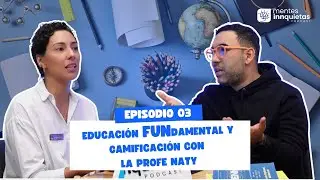 Mentes Innquietas Ep.3 - Educaci&oacute;n FUNdamental y Gamificaci&oacute;n con la Profe Naty
