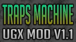The Traps Machine in UGX Mod v1.1!