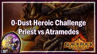 0-Dust Priest vs Heroic Atramedes