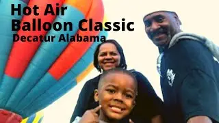 Our adventure at the 2022 Hot air Balloon classic in Decatur Al.