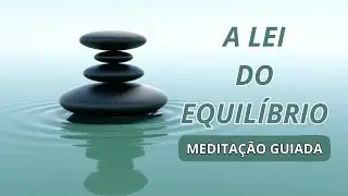 ✨A LEI DO EQUILÍBRIO — Meditação Guiada para Restaurar a sua Harmonia Interior✨