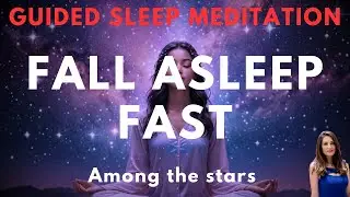 Guided Sleep Meditation to Fall Asleep Fast- Floating Among the Stars