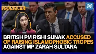 British PM Sunak Accused Of Raising Islamophobic Tropes Against MP Zarah Sultana | Dawn News English
