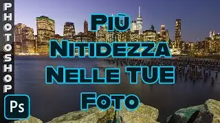 Ottieni Subito Foto Pi&ugrave; Nitide! Come Migliorare la Nitidezza delle Foto con Photoshop (Italiano)
