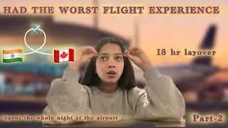 They asked us to leave the airport ✈️Worst experience ❌ India to Canada | Part2