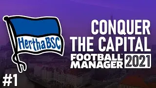 STARTING OUT RIGHT / Part 1 / HERTHA BERLIN / Conquer The Capital / Football Manager 2021