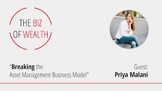 Breaking the Asset Management Business Model - Guest: Priya Malani