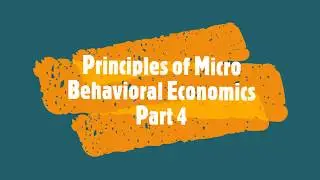 Principles of Micro - Behavioral Economics Part 4