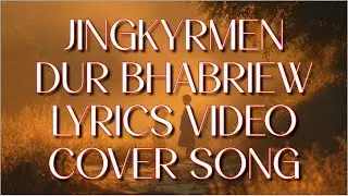 JINGKYRMEN – DUR BHABRIEW | LYRICS VIDEO | COVER SONG | Khasi Love Song