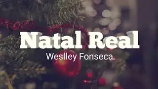 Weslley Fonseca - Natal Real (legendado)