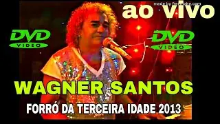 WAGNER SANTOS NO FORR&Oacute; DA TERCEIRA IDADE 2013 AO VIVO EM DVD 