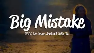 ELUDE, Ben Fortune & Araphoh - Big Mistake (Lyrics) ft. Bailey Jehl