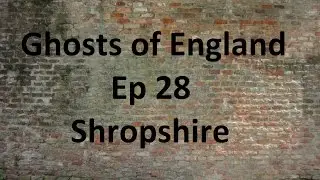 Ghosts of England Ep 28 - Shropshire