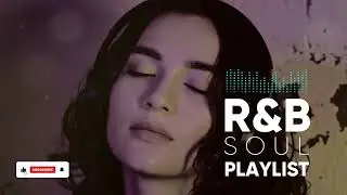 【R&B Soul】Relaxing Chill Playlist &ndash; Smooth Vocals & Deep Grooves