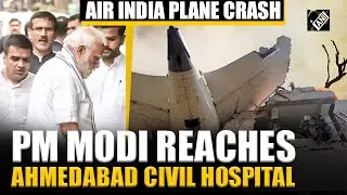 Ahmedabad Air India Plane Crash: PM Modi reaches Civil Hospital