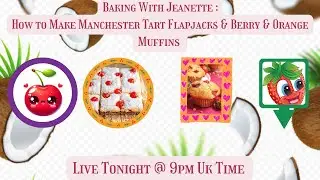 Baking With Jeanette : How to Make Manchester Tart Flapjacks & Berry & Orange Muffins