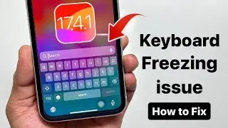 How to fix Keyboard Freezing Issue on iPhone - Keyboard not working properly after iOS 17.4.1