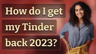 How do I get my Tinder back 2023?