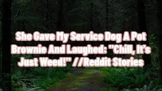 She Gave My Service Dog A Pot Brownie And Laughed: 