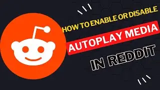 How to Enable or Disable Autoplay Media in Reddit