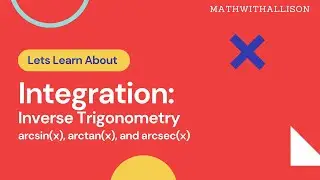 Calculus 1 - Integration: Inverse Trigonometry