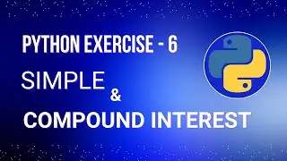 Calculate Simple and Compound Interest in Python - Beginner Tutorial (Exercise 6)
