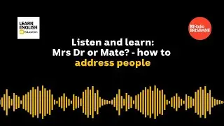 Listen and Learn: What's the best way to address people?