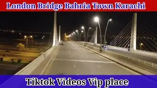 London Bridge in Pakistan | Vip Place For Tik tok Videos | Bahria Town Karachi | Current Market