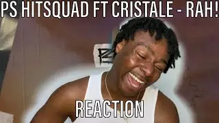 PS Hitsquad - Rah! ft Cristale [REACTION]