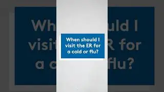 When should I visit the ER for a cold or flu?