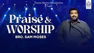 PRAISE & WORSHIP - Bro. Sam Moses | #jesusmeetsministries #tamilchristianworship  #tamilworship