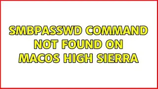 smbpasswd command not found on MacOS High Sierra (2 Solutions!!)