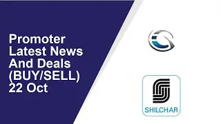 Promoter Latest News And Deals(BUY/SELL) 22 Oct | Inter Globe Finance ,Shilchar Technologies