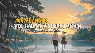 Alex Bangor - You Had Me at Hello Again (Official Lyric Video)