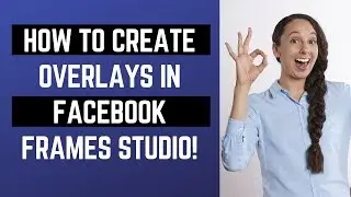 Create Facebook Live Overlay [2020] (COMPLETE GUIDE) - Facebook Frames Studio & Facebook Live Tips