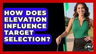 How Does Elevation Influence Target Selection? - All About Golf Pros